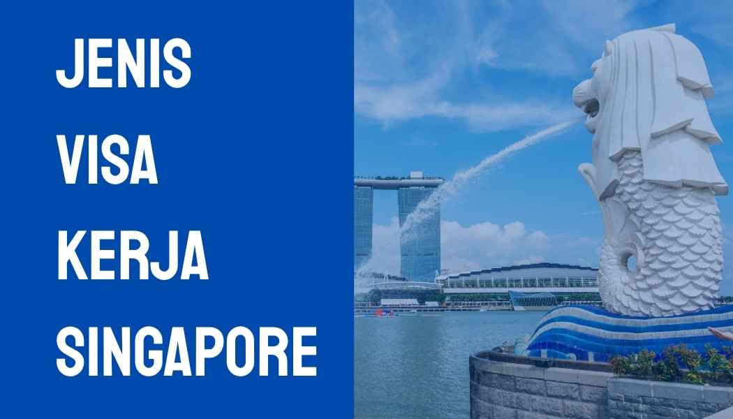Jenis Visa Kerja Singapore