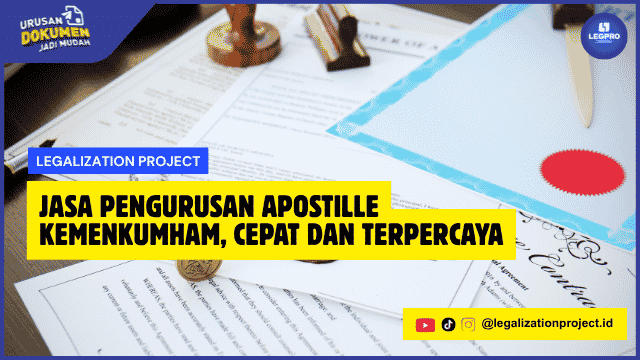 Jasa Pengurusan Apostille Kemenkumham, Cepat dan Terpercaya