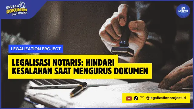 Legalisasi Notaris Hindari Kesalahan Saat Mengurus Dokumen