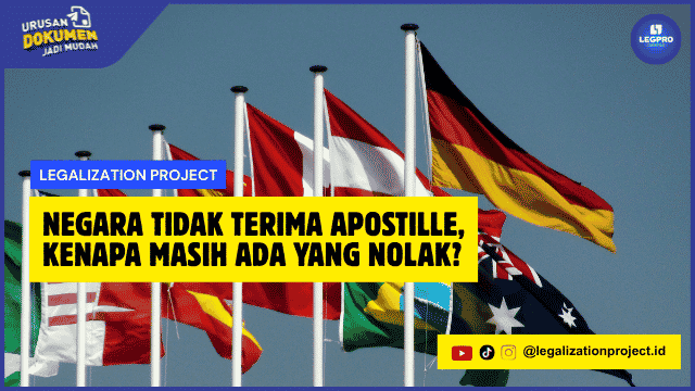 Negara Tidak Terima Apostille, Kenapa Masih Ada yang Nolak